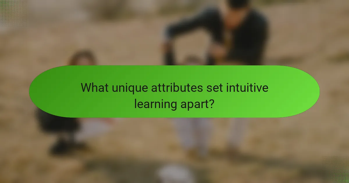 What unique attributes set intuitive learning apart?