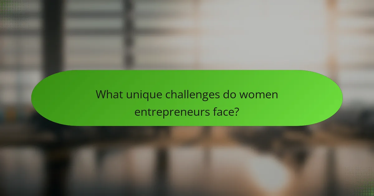 What unique challenges do women entrepreneurs face?