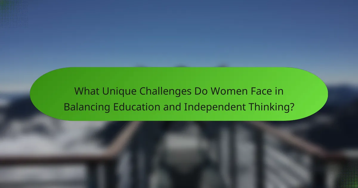 What Unique Challenges Do Women Face in Balancing Education and Independent Thinking?