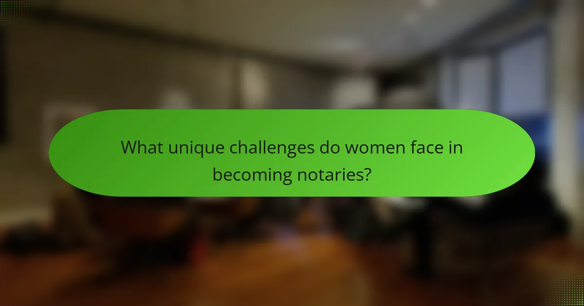 What unique challenges do women face in becoming notaries?