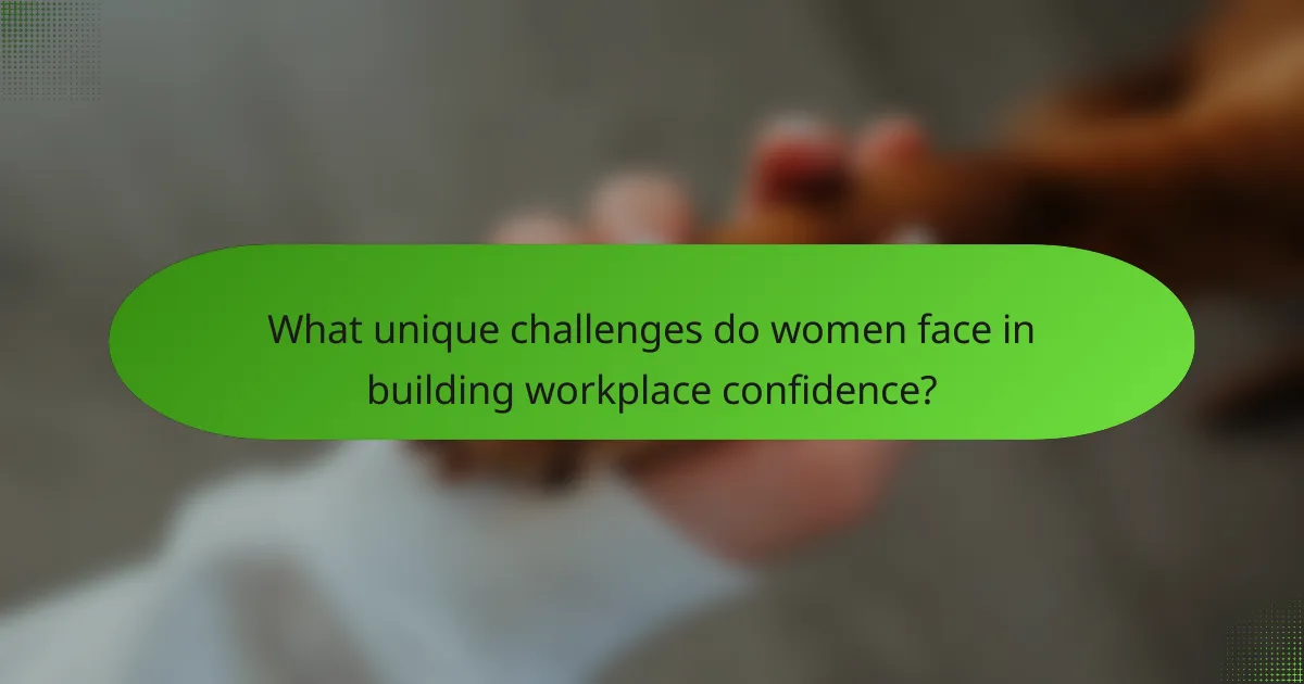 What unique challenges do women face in building workplace confidence?
