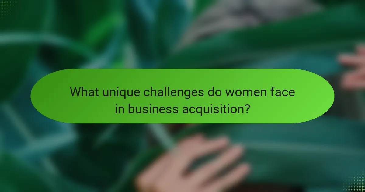 What unique challenges do women face in business acquisition?