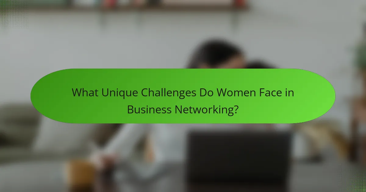 What Unique Challenges Do Women Face in Business Networking?