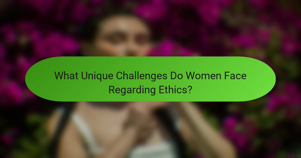 What Unique Challenges Do Women Face Regarding Ethics?