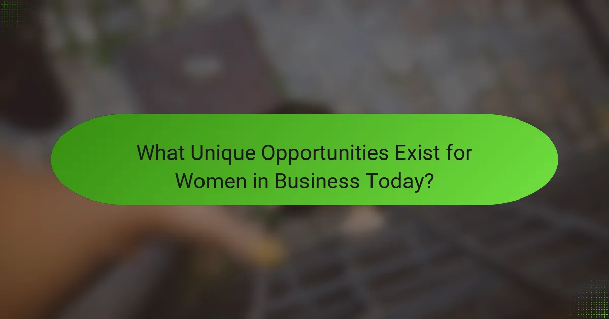 What Unique Opportunities Exist for Women in Business Today?