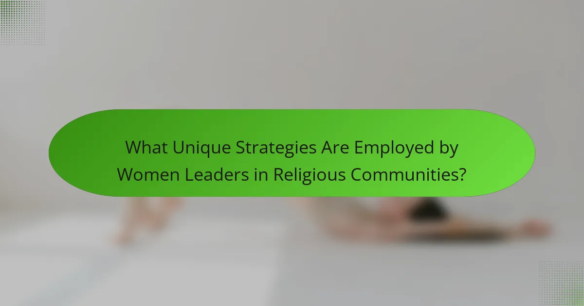 What Unique Strategies Are Employed by Women Leaders in Religious Communities?