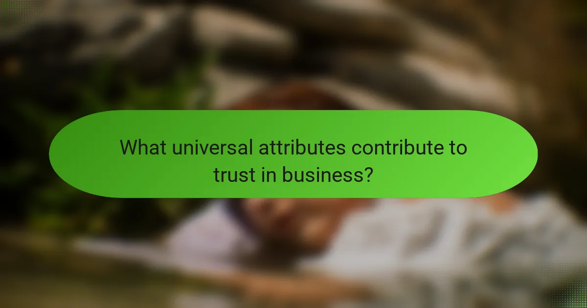 What universal attributes contribute to trust in business?