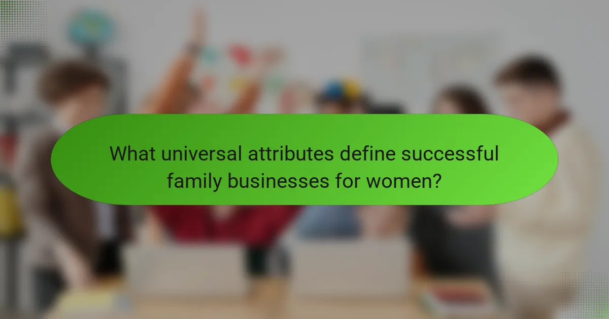What universal attributes define successful family businesses for women?