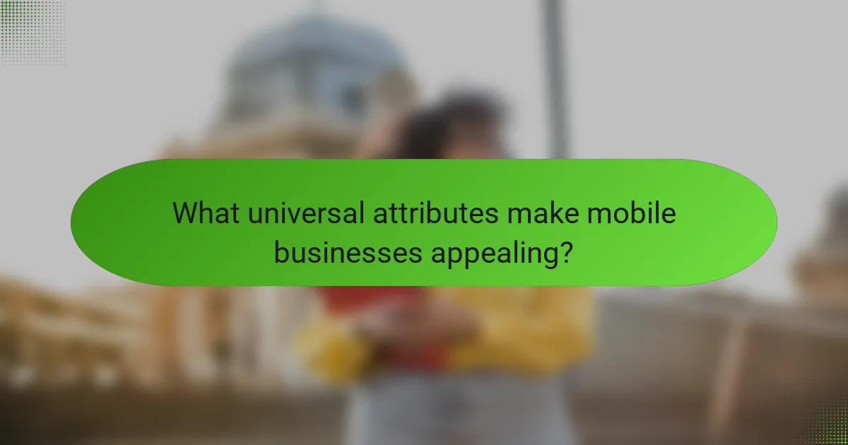 What universal attributes make mobile businesses appealing?