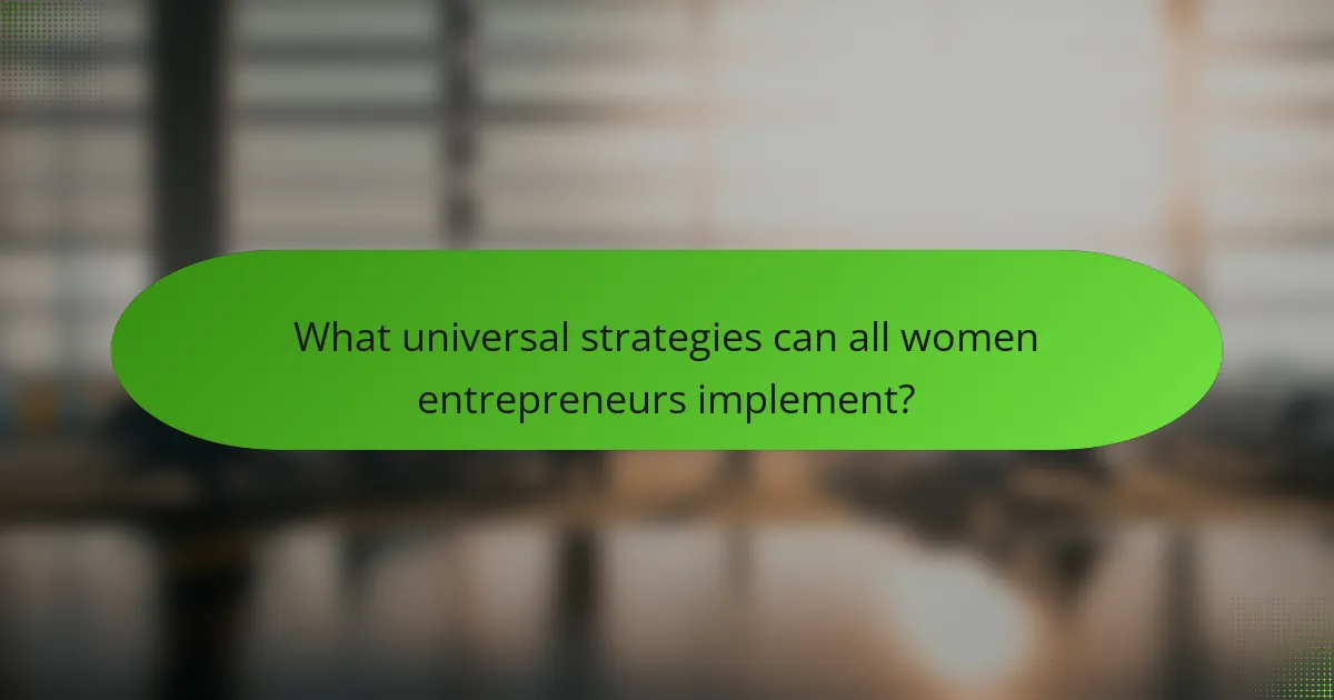What universal strategies can all women entrepreneurs implement?