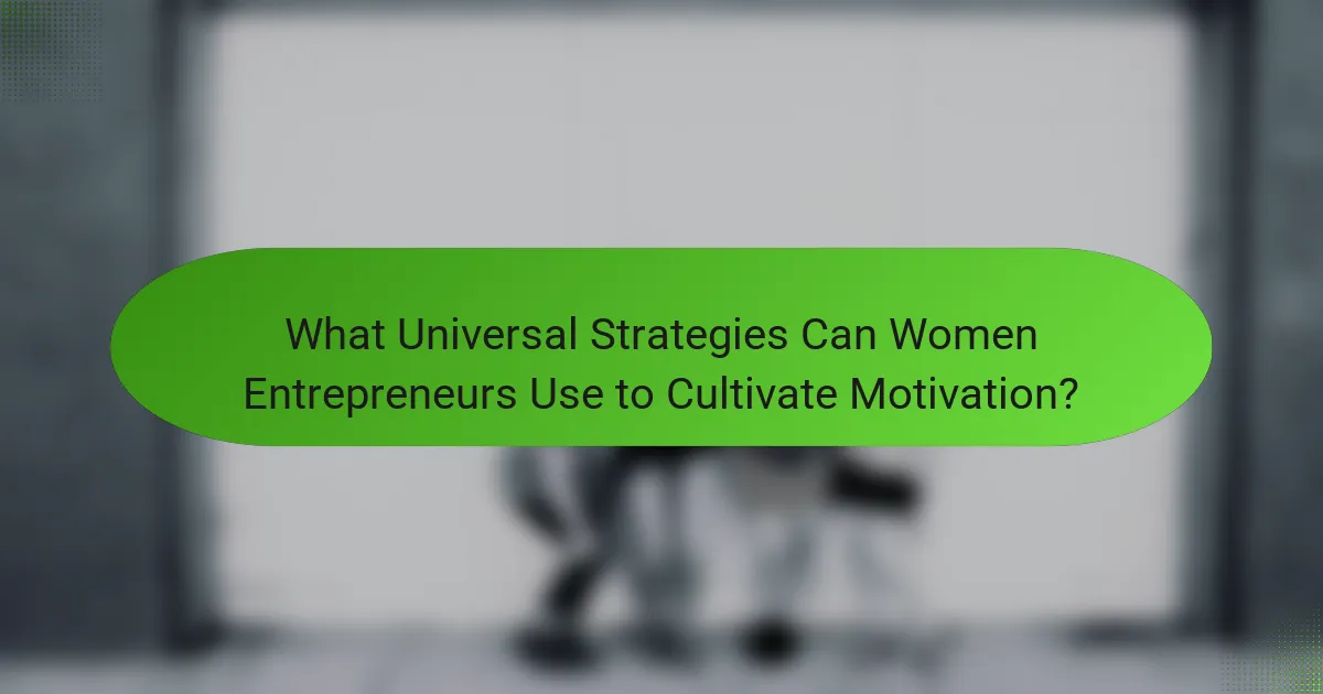 What Universal Strategies Can Women Entrepreneurs Use to Cultivate Motivation?
