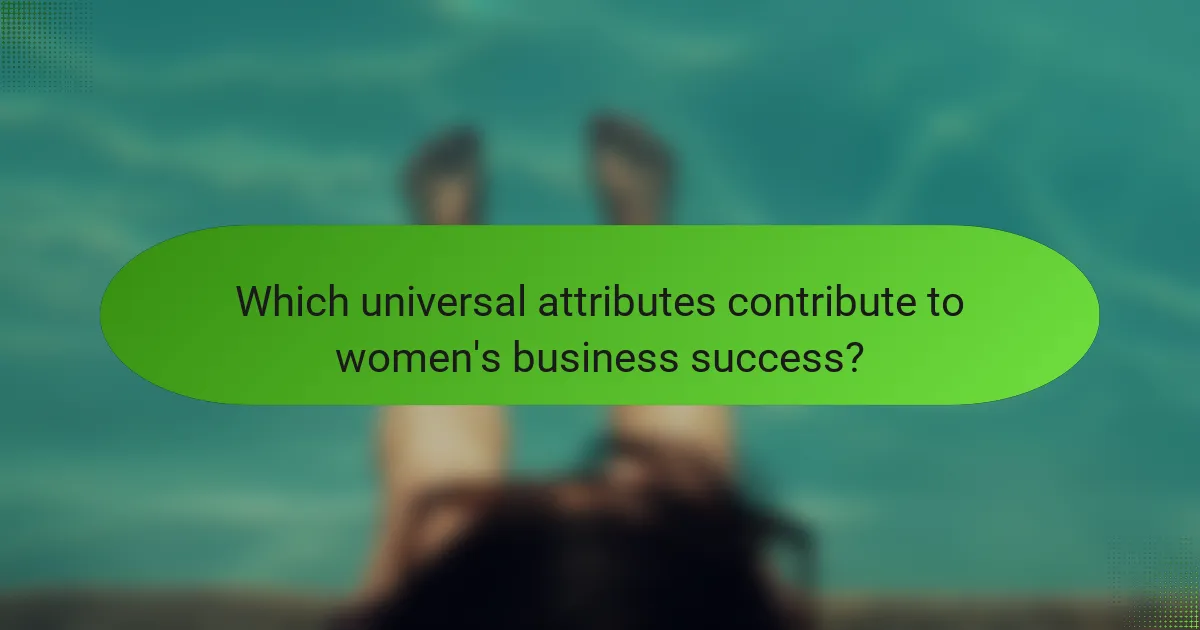 Which universal attributes contribute to women's business success?
